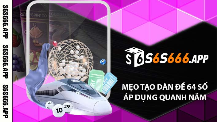 Mẹo tạo dàn đề 64 số chuẩn - Áp dụng quanh năm